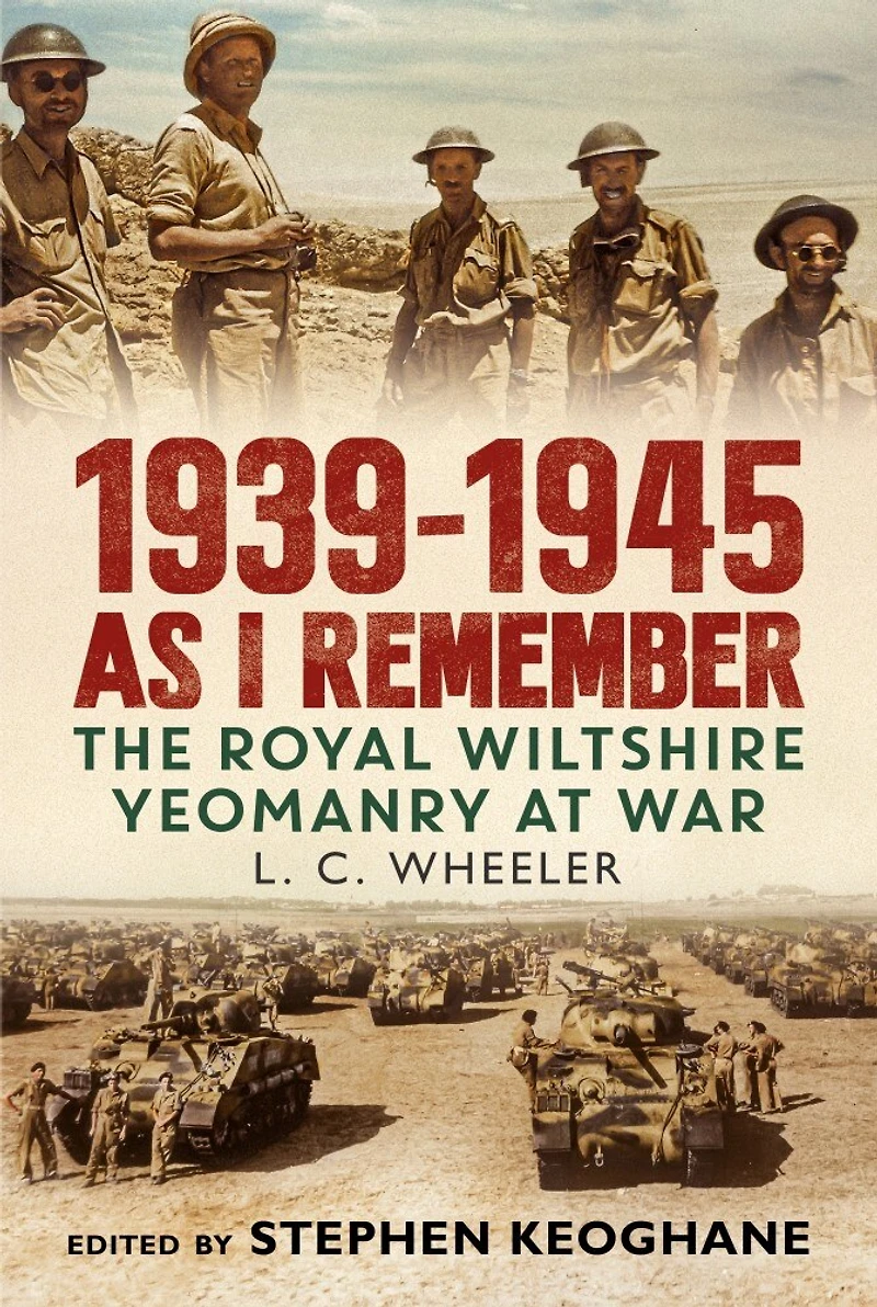 1939-1945 As I Remember: The Royal Wiltshire Yeomanry at War