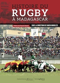Histoires du rugby à Madagascar: 1900-2023, des origines aux tournées des Makis en France