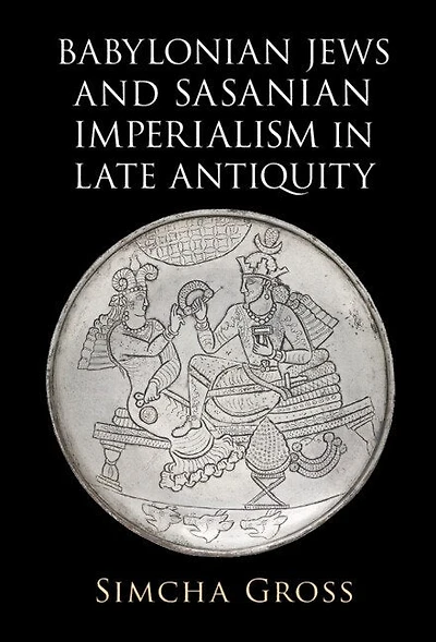 Babylonian Jews and Sasanian Imperialism Late Antiquity