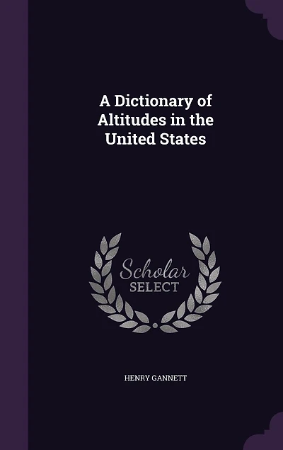 A Dictionary of Altitudes the United States