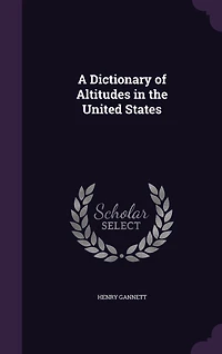 A Dictionary of Altitudes the United States