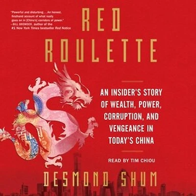 Red Roulette: An Insider's Story Of Wealth, Power, Corruption, And Vengeance In Today's China