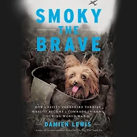 Smoky the Brave: How a Feisty Yorkshire Terrier Mascot Became a Comrade-in-Arms during World War II