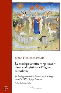 Le mariage comme "res sacra" dans le magistère de l'Eglise catholique: le développement de la doctrine sur le mariage entre Pie VIII et le pape François