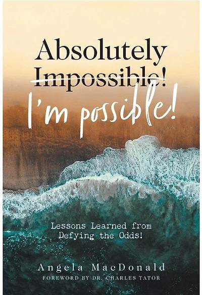 Absolutely I'm Possible!: Lessons Learned from Defying the Odds