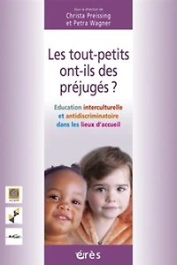Les tout-petits ont-ils des préjugés ?: éducation interculturelle et antidiscriminatoire dans les lieux d'accueil
