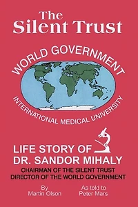 The Silent Trust: Life Story Of Dr. Sandor Mihaly
