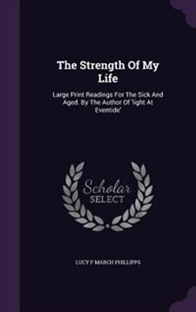 The Strength Of My Life: Large Print Readings For Sick And Aged. By Author 'light At Eventide'