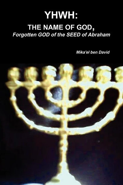 Yhwh: THE NAME OF GOD, Forgotten GOD of the SEED of Abraham