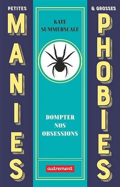 Petites manies & grosses phobies: dompter nos obsessions