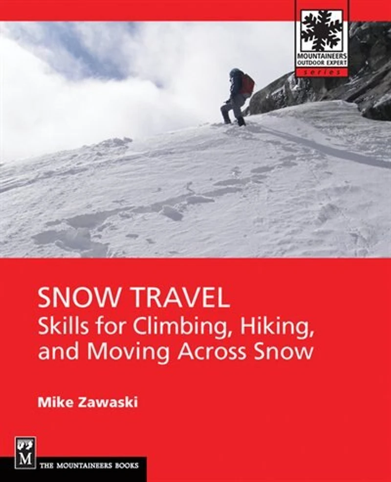 Snow Travel: Skills For Climbing, Hiking, And Moving Over Snow