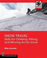 Snow Travel: Skills For Climbing, Hiking, And Moving Over Snow