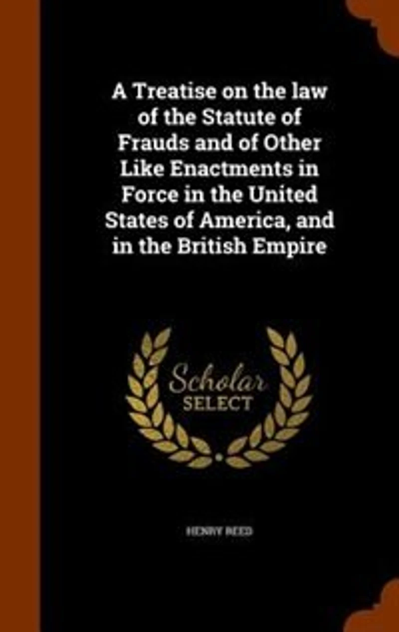 A Treatise on the law of Statute Frauds and Other Like Enactments Force United States America, British Empire