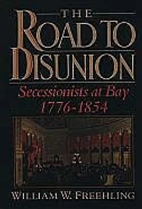 The Road to Disunion: Volume I: Secessionists at Bay, 1776-1854