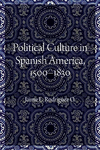 Political Culture Spanish America, 1500–1830