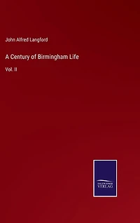 A Century of Birmingham Life: Vol. II