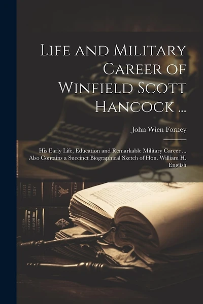 Life and Military Career of Winfield Scott Hancock ...: His Early Life