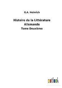 Histoire de la Littérature Allemande: Tome Deuxième