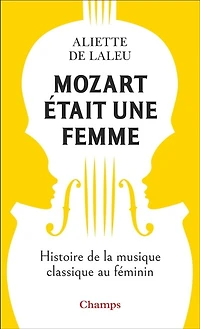 Mozart était une femme: histoire de la musique au féminin