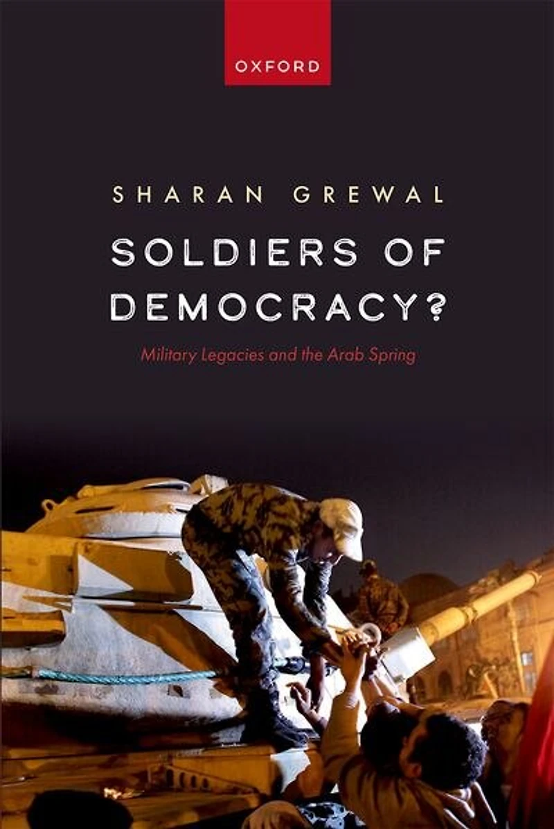 Soldiers of Democracy: Military Legacies and the Arab Spring