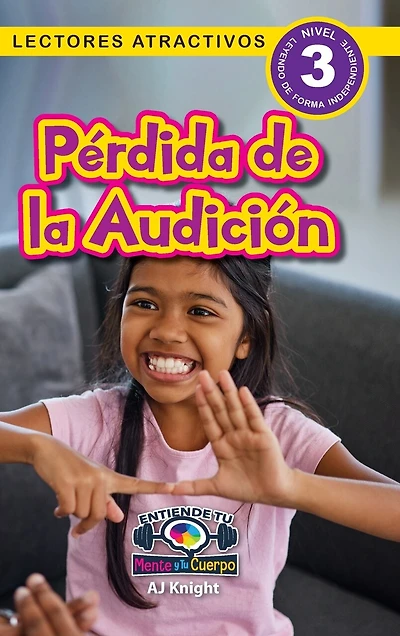 Pérdida de la Audición: Entiende tu mente y tu cuerpo (Lectores atractivos, nivel 3)