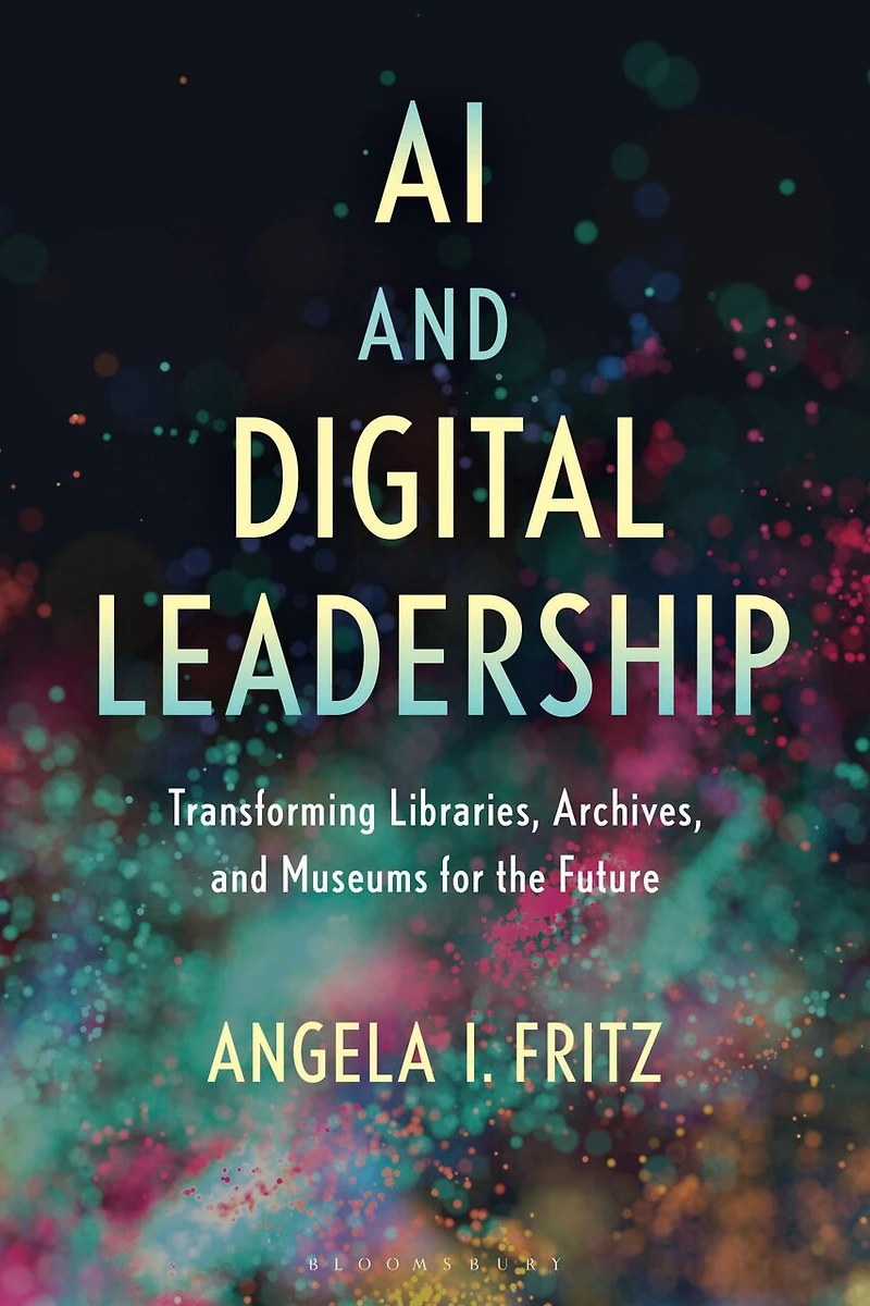 AI and Digital Leadership: Transforming Libraries, Archives, Museums for the Future
