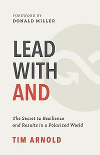 Lead with AND: The Secret to Resilience and Results in a Polarized World