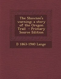 the Shawnee's Warning a Story of Oregon Trail (Classic Reprint)