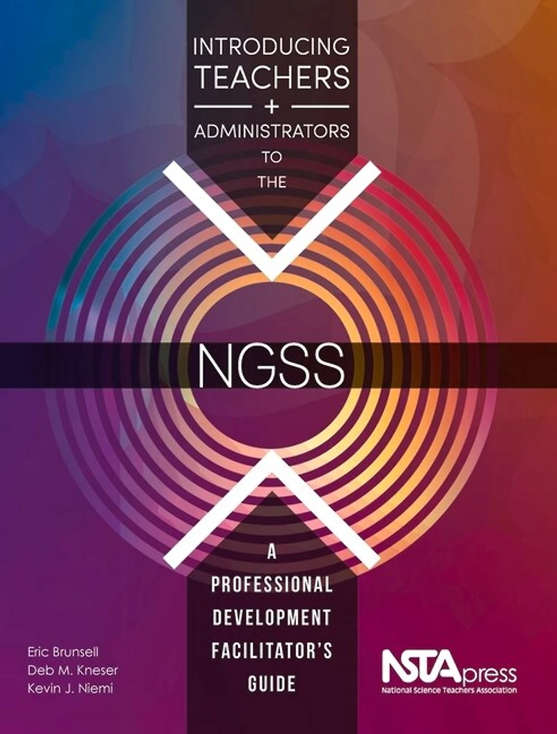 Introducing Teachers and Administrators to the NGSS: A Professional Development Facilitator's Guide