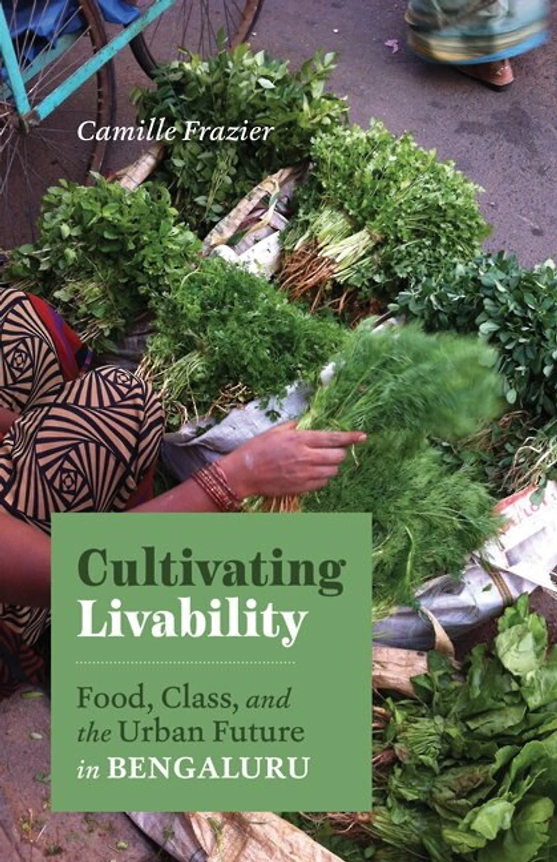 Cultivating Livability: Food, Class, and the Urban Future Bengaluru
