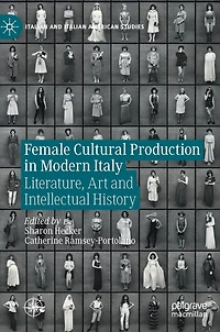 Female Cultural Production Modern Italy: Literature, Art and Intellectual History