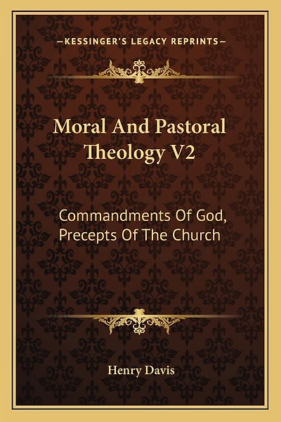 Moral and Pastoral Theology V2: Commandments of God, Precepts of the Church
