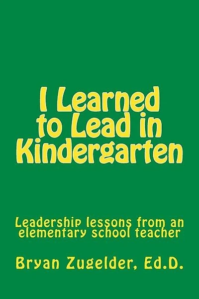 I Learned to Lead in Kindergarten: Leadership lessons from an elementary school teacher