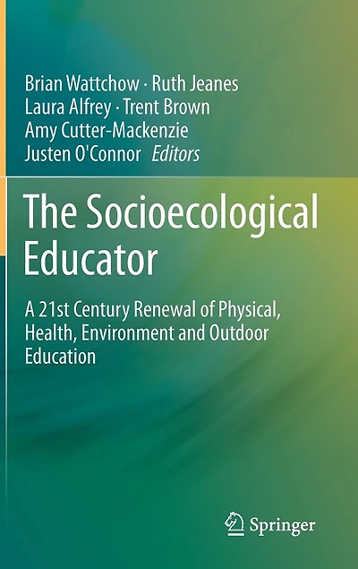 The Socioecological Educator: A 21st Century Renewal of Physical, Health,Environment and Outdoor Education