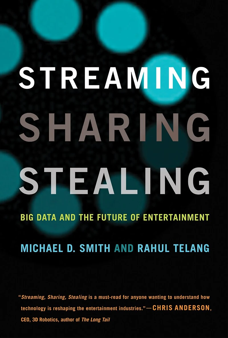 Streaming, Sharing, Stealing: Big Data And The Future Of Entertainment
