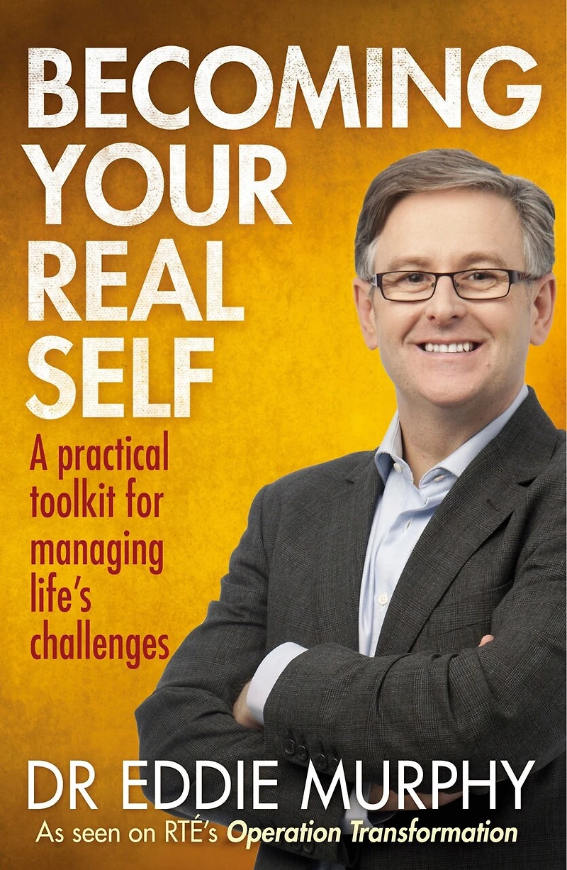 Becoming Your Real Self: A Practical Toolkit For Managing Life's Challenges