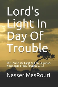 Lord's Light In Day Of Trouble: The Lord is my Light and my Salvation, whom shall I fear. (Psalms 27:1)