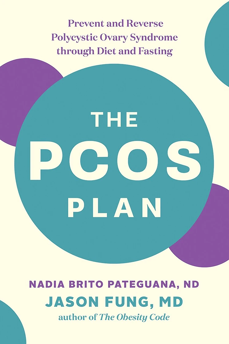 The PCOS Plan: Prevent and Reverse Polycystic Ovary Syndrome through Diet Fasting