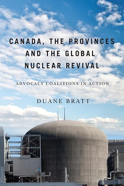 Canada, the Provinces, and Global Nuclear Revival: Advocacy Coalitions Action