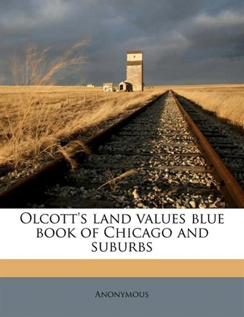 Olcott's Land Values Blue Book of Chicago and Suburbs