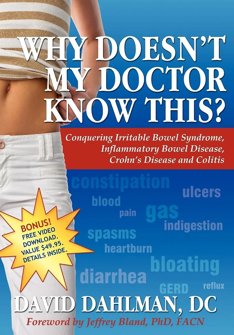 Why Doesn't My Doctor Know This?: Conquering Irritable Bowel Syndromne, Inflammatory Disease, Crohn's Disease and Colitis