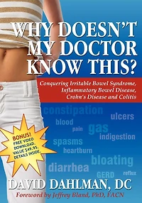 Why Doesn't My Doctor Know This?: Conquering Irritable Bowel Syndromne, Inflammatory Disease, Crohn's Disease and Colitis