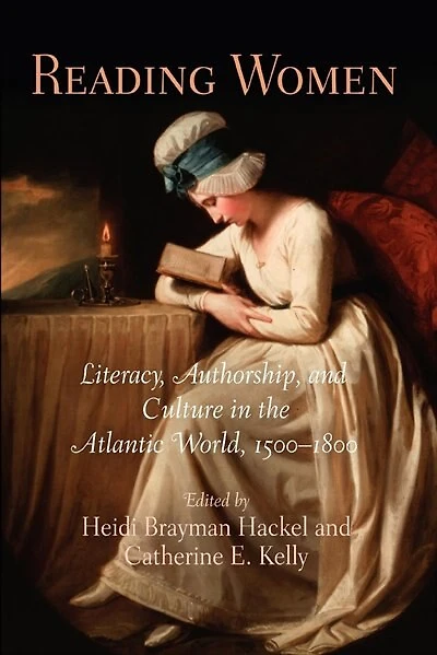Reading Women: Literacy, Authorship, And Culture The Atlantic World, 15-18
