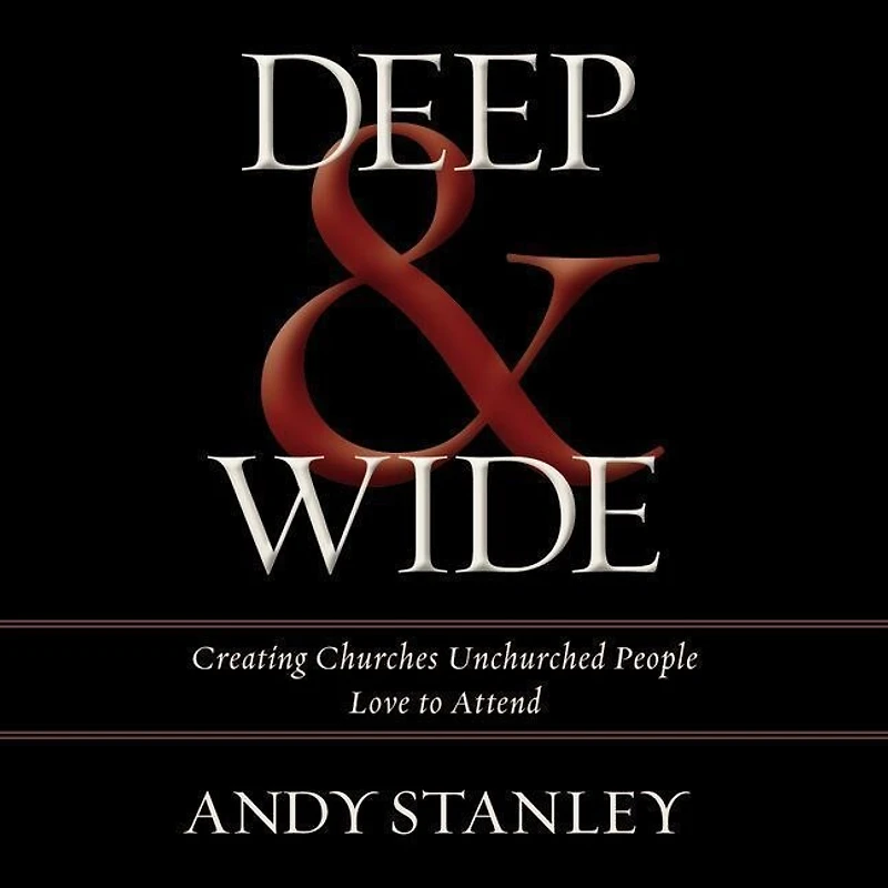 Deep & Wide: Creating Churches Unchurched People Love To Attend
