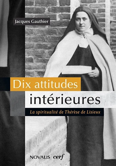 Dix attitudes intérieures: La spiritualité de Thérèse de Lisieux