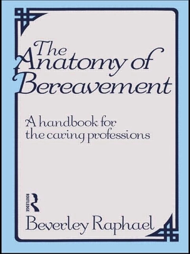 the Anatomy of Bereavement: A Handbook for Caring Professions