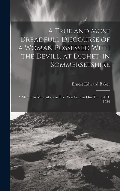 A True and Most Dreadfull Discourse of a Woman Possessed With the Devill, at Dichet