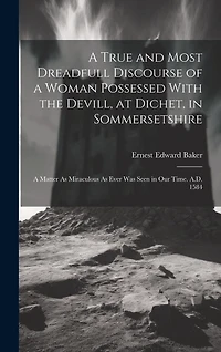 A True and Most Dreadfull Discourse of a Woman Possessed With the Devill, at Dichet