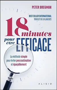 18 minutes pour être efficace : la méthode simple pour éviter procrastination et éparpillement: la méthode simple pour éviter procrastination et éparpillement