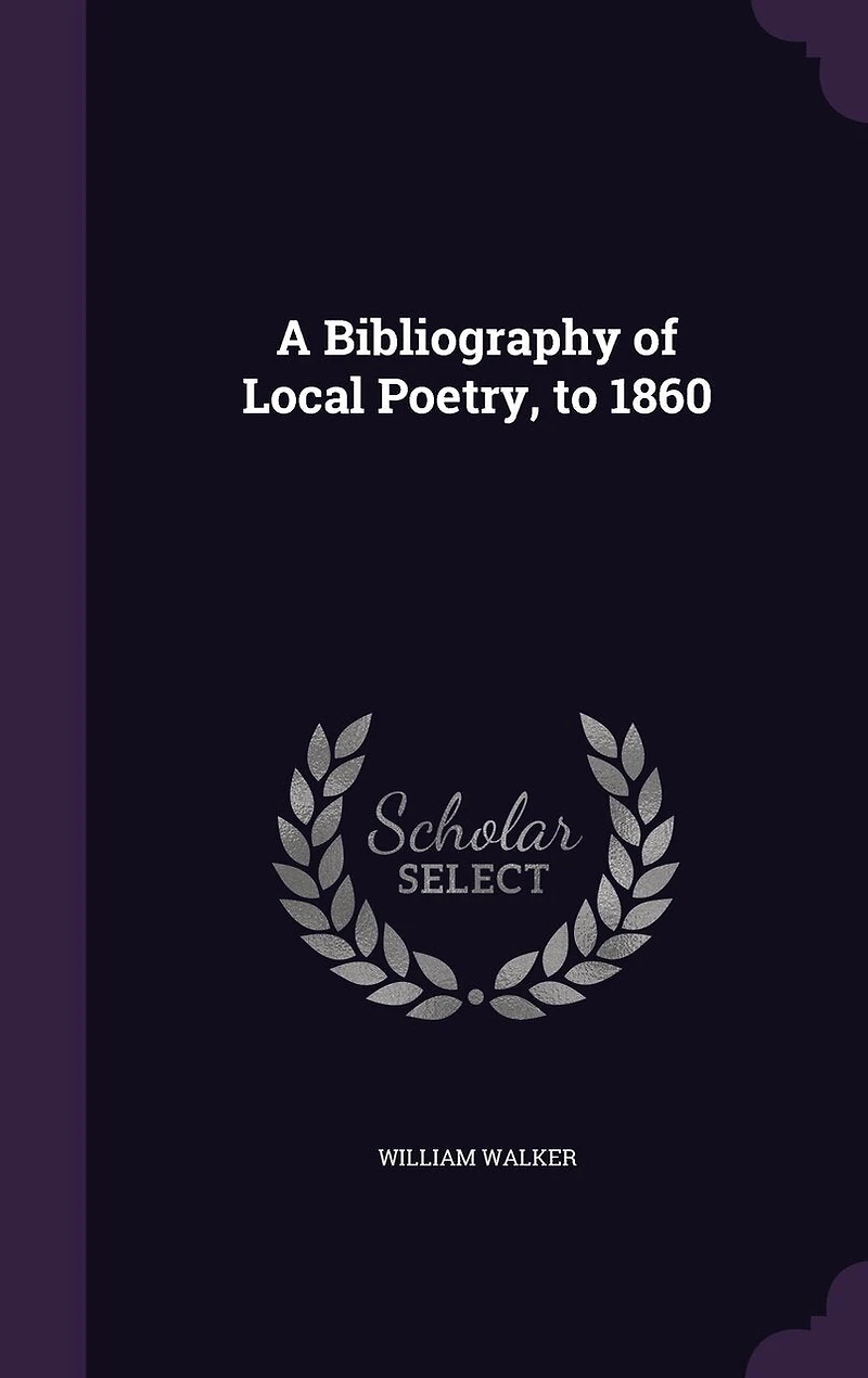 A Bibliography of Local Poetry to 1860: Aberdeen, 1887 (Classic Reprint)